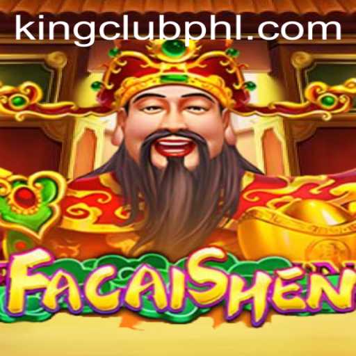 Exploring the Exciting World of FaCaiShen: The KING CLUB Experience